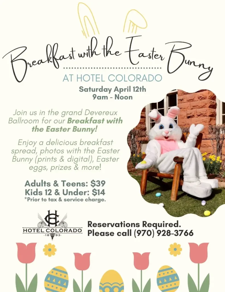 Join us for a festive Breakfast with the Easter Bunny at Hotel Colorado on Saturday, April 12th, from 9am-Noon. Enjoy breakfast delights, capture memorable photos, and hunt for Easter eggs. Prices: Adults & Teens $39, Kids $14. Reservations required. Call (970) 928-3766 to book your spot!.